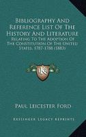 Bibliography and Reference List of the History and Literature Relating to the Adoption of the Constitution of the United States 1787-8 3337717519 Book Cover