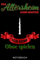 DAS ALTERSHEIM KANN WARTEN ICH GEHE OBOE SPIELEN NOTIZBUCH: A5 52 WOCHENKALENDER Geschenkideen für Oboisten | Oboe Instrument | Oboe spielen | ... Bücher für Erwachsene Kinder (German Edition) B083XVF7G9 Book Cover