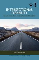 Intersectional Disability: Race, Gender, Pain, and the Politics of Invisibility (Interdisciplinary Disability Studies) 1041360460 Book Cover