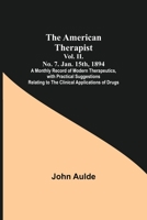 The American Therapist. Vol. II. No. 7. Jan. 15th, 1894; A Monthly Record of Modern Therapeutics, with Practical Suggestions Relating to the Clinical Applications of Drugs. 9355117175 Book Cover