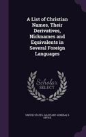 A List of Christian Names, Their Derivatives, Nicknames and Equivalents in Several Foreign Languages 1348259701 Book Cover