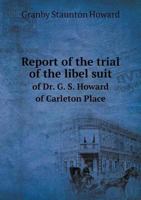 Report of the Trial of the Libel Suit of Dr. G. S. Howard, of Carleton Place, Ont., Against the "Montreal Star."-Reprint From the "Star," 1898. 127509306X Book Cover