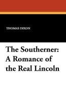 The Southerner - A Romance of the Real Lincoln 1517267633 Book Cover