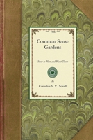 Common Sense Gardens: How to Plan and Plant Them 0548480966 Book Cover