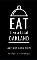 Eat Like a Local- Oakland: Oakland Food Guide B097SQQSHF Book Cover