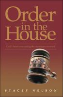 Order in the House : God's Heart Concerning the Marriage Covenant 1425145558 Book Cover