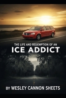 The Life and Redemption of a Ice Addict B0GDXRQ69J Book Cover