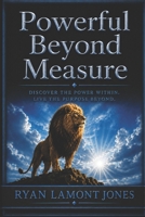 Powerful Beyond Measure 1523491698 Book Cover