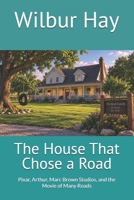 The House That Chose a Road: Pixar, Arthur, Marc Brown Studios, and the Movie of Many Roads (The Gallagher Road Chronicles) B0HHYK8PFD Book Cover