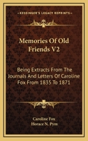 Memories Of Old Friends V2: Being Extracts From The Journals And Letters Of Caroline Fox From 1835 To 1871 1432691430 Book Cover