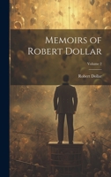 Memoirs of Robert Dollar; Volume 2 1021472948 Book Cover
