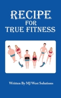 Recipe For True Fitness 1643165054 Book Cover