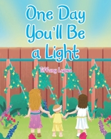 One Day You'll Be a Light 1638442851 Book Cover