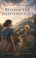 Beyond the Shattered Gate: A Christian Romance of Faith, Love, and Redemption (The Sylvorian Faith Chronicles) B0F5HTQ149 Book Cover