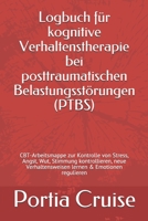 Logbuch für kognitive Verhaltenstherapie bei posttraumatischen Belastungsstörungen (PTBS): CBT-Arbeitsmappe zur Kontrolle von Stress, Angst, Wut, ... & Emotionen regulieren (German Edition) 1708382763 Book Cover