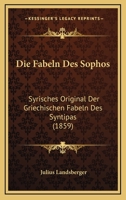 Die Fabeln Des Sophos: Syrisches Original Der Griechischen Fabeln Des Syntipas (1859) 1161088407 Book Cover