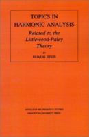 Topics in Harmonic Analysis Related to the Littlewood-Paley Theory. (AM-63) (Annals of Mathematics Studies) 0691080674 Book Cover