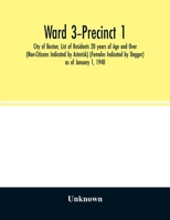 Ward 3-Precinct 1; City of Boston; List of Residents 20 years of Age and Over (Non-Citizens Indicated by Asterisk) (Females Indicated by Dagger) as of January 1, 1940 935402694X Book Cover