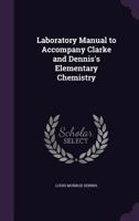 Laboratory Manual to Accompany Clarke and Dennis's Elementary Chemistry 1356843255 Book Cover