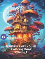 Beautiful Fairy Houses Coloring Book Volume 1: Beautiful Fairy Houses Coloring Book Volume 1 B0C79Q9D23 Book Cover