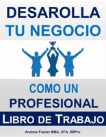 Desarolla Tu Negocio Como Un Profesional: Libro de Trabajo (Spanish Edition) 1970129123 Book Cover