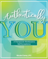 Authentically You: A Therapeutic Workbook to Self- Acceptance B0B9QC8VZM Book Cover