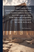 Zeittafeln Der Griechischen Geschichte: Zum Handgebrauch Und ALS Grundlage Des Vortrags in Hoheren Gymnasialklassen Mit Fortlaufenden Belegen Und Auszugen Aus Den Quellen 1279465670 Book Cover