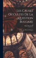 Les Causes Occultes de la Question Bulgare: Russie et Bulgarie 1018967044 Book Cover