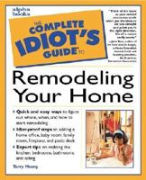 The Complete Idiot's Guide to Remodeling Your Home 0028629469 Book Cover