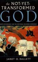 The Not-Yet-Transformed God: Depth Psychology and the Individual Religious Experience (Jung on the Hudson Book Series) 0892540427 Book Cover