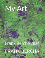 My Art: Frank Bercha 2024 B0F7HM4BDT Book Cover