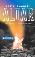 Restaurando el altar: Lev�ntate de las ruinas y enciende el fuego en tu ministerio B088JKWKQC Book Cover