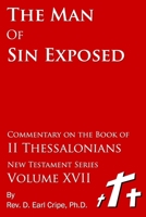 The Man of Sin Exposed - Biblical Commentary on the Book of II Thessalonians B099TG6QRC Book Cover