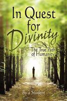 In Quest for Divinity: The True Path of Humanity 1606725254 Book Cover