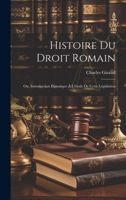 Histoire Du Droit Romain: Ou, Introduction Historique À L'étude De Cette Législation 1020263458 Book Cover