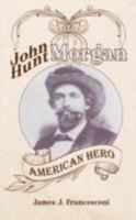 John Hunt Morgan: American Hero 143436786X Book Cover