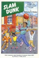 Slam Dunk: A Young Boy's Struggle With Attention Defecit Disorder. 0962162949 Book Cover