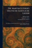 Dr. Martin Luther's Deutsche Geistliche Lieder 1022925172 Book Cover