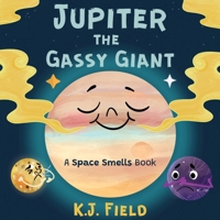 Jupiter the Gassy Giant: A Funny Solar System Book for Kids about the Chemistry of Planet Jupiter 195581502X Book Cover
