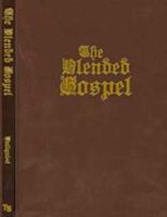 The Blended Gospel: an illuminated consolidation of the gospel accounts according to Matthew, Mark, Luke and John 1572583096 Book Cover