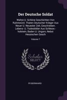 Der Deutsche Soldat: Wahre U. Sch�ne Geschichten Von Ruhmw�rd. Thaten Deutscher Krieger Aus Neuer U. Neuester Zeit, Geschrieben. Lebens- U. Todesbilder Aus Schlesw.-Holstein, Baden U. Ungarn, Nebst He 1378380355 Book Cover