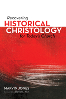 Recovering Historical Christology for Today's Church 1532650329 Book Cover