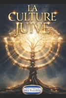 LA CULTURE JUIVE Tout savoir des Traditions Hébraïques, Israel et la Torah: Tradition, Culture, Gastronomie, Jérusalem et les Fêtes Juives. Traduit en français par Eitan Rosenberg (French Edition) B0GSY98C6K Book Cover