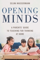 Opening Minds: A Parents' Guide to Teaching for Thinking at Home 1538191172 Book Cover