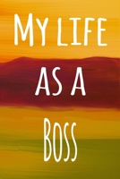 My Life as a Boss: The perfect gift for the boss in your life - 119 page lined journal! 1693965909 Book Cover