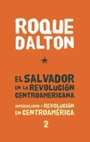 El Salvador en la revolución centroamericana: Imperialismo y revolución en Centroamérica tomo 2 1921438940 Book Cover