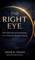 The Right Eye: The Fourth State of Consciousness and the Architecture We Keep Violating B0GK31PRP6 Book Cover