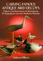 Carving Famous Antique Bird Decoys: Patterns and Instructions for Reproducing 16 Masterpieces from the Shelburne Museum 0486257991 Book Cover