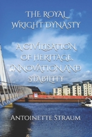 THE ROYAL WRIGHT DYNASTY A CIVILISATION OF HERITAGE, INNOVATION AND STABILITY B0H8MRDR51 Book Cover