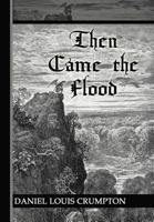 Then Came the Flood 1449778712 Book Cover